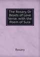 The Rosary, Or Beads of Love Verse. with the Poem of Sula, Rosary 