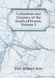 Cathedrals and Cloisters of the South of France, Volume 2, Elise Whitlock Rose 