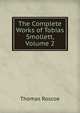 The Complete Works of Tobias Smollett, Volume 2, Thomas Roscoe 