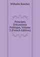 Principes D'?conomie Politique, Volume 2 (French Edition), Wilhelm Roscher 