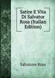 Satire E Vita Di Salvator Rosa (Italian Edition), Salvatore Rosa 