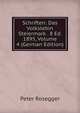 Schriften: Das Volkslebin Steiermark . 8 Ed. 1895, Volume 4 (German Edition), Peter Rosegger 