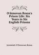 O'donovan Rossa's Prison Life: Six Years in Six English Prisons, Jeremiah O'Donovan Rossa 
