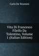 Vita Di Francesco Filelfo Da Tolentino, Volume 1 (Italian Edition), Carlo de' Rosmini 