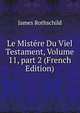 Le Mist?re Du Viel Testament, Volume 11, part 2 (French Edition), James Rothschild 