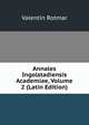 Annales Ingolstadiensis Academiae, Volume 2 (Latin Edition), Valentin Rotmar 