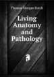 Living Anatomy and Pathology, Thomas Morgan Rotch 