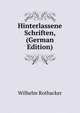 Hinterlassene Schriften, (German Edition), Wilhelm Rothacker 