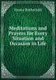 Meditations and Prayers for Every Situation and Occasion in Life, Hester Rothschild 