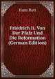 Friedrich Ii. Von Der Pfalz Und Die Reformation (German Edition), Hans Rott 