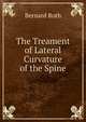The Treament of Lateral Curvature of the Spine, Bernard Roth 