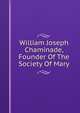 William Joseph Chaminade, Founder Of The Society Of Mary, 