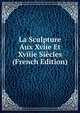 La Sculpture Aux Xviie Et Xviiie Siecles (French Edition), 