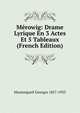 Merowig: Drame Lyrique En 3 Actes Et 5 Tableaux (French Edition), Montorgueil Georges 1857-1933 