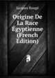 Origine De La Race Egyptienne (French Edition), Jacques Rouge 