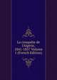 La conqu?te de l'Alg?rie, 1841-1857 Volume 1 (French Edition), 