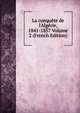 La conqu?te de l'Alg?rie, 1841-1857 Volume 2 (French Edition), 