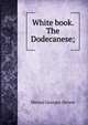 White book. The Dodecanese;, Skevos Georges Zervos 