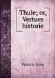 Thule; or, Vertues historie, Francis Rous 