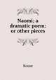 Naomi; a dramatic poem: or other pieces, Rouse 
