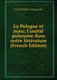 La Pologne et nous; l'amiti? polonaise dans notre litt?rature (French Edition), Louis Frederic Rouquette 