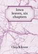 Iowa leaves, six chapters, Clara B Rouse 