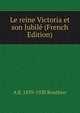 Le reine Victoria et son Jubile (French Edition), A B. 1839-1920 Routhier 