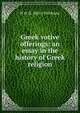 Greek votive offerings: an essay in the history of Greek religion, W H. D. 1863-1950 Rouse 