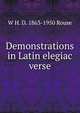 Demonstrations in Latin elegiac verse, W H. D. 1863-1950 Rouse 
