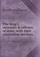 The king's serjeants & officers of state, with their coronation services, John Horace Round 