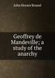 Geoffrey de Mandeville; a study of the anarchy, John Horace Round 
