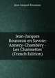 Jean-Jacques Rousseau en Savoie: Annecy-Chambery - Les Charmettes (French Edition), Jean-Jacques Rousseau 