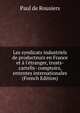 Les syndicats industriels de producteurs en France et ? l'?tranger, trusts- cartells- comptoirs, ententes internationales (French Edition), Paul de Rousiers 