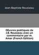 OEuvres poetiques de J.B. Rousseau avec un commentaire par m. Amar (French Edition), Jean-Baptiste Rousseau 