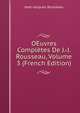 OEuvres Completes De J.-J. Rousseau, Volume 3 (French Edition), Jean-Jacques Rousseau 