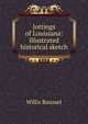 Jottings of Louisiana: illustrated historical sketch, Willis Roussel 