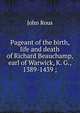 Pageant of the birth, life and death of Richard Beauchamp, earl of Warwick, K. G., 1389-1439 ;, John Rous 