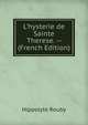 L'hysterie de Sainte Therese. -- (French Edition), Hippolyte Rouby 