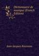 Dictionnaire de musique (French Edition), Jean-Jacques Rousseau 