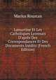 Lamartine Et Les Catholiques Lyonnais D'apr?s Des Correspondances Et Des Documents In?dits (French Edition), Marius Roustan 