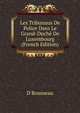 Les Tribunaux De Police Dans Le Grand-Duche De Luxembourg (French Edition), D Rousseau 