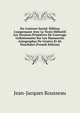 Du Contract Social: ?dition Comprenant Avec Le Texte D?finitif Les Versions Primitives De L'ouvrage Collationn?es Sur Les Manuscrits Autographes De Gen?ve Et De Neuch?tel (French Edition), Jean-Jacques Rousseau 
