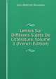 Lettres Sur Differens Sujets De Litterature, Volume 1 (French Edition), Jean-Baptiste Rousseau 