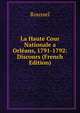 La Haute Cour Nationale a Orleans, 1791-1792: Discours (French Edition), Roussel 