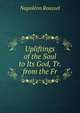 Upliftings of the Soul to Its God, Tr. from the Fr, Napoleon Roussel 