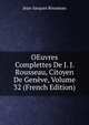 OEuvres Complettes De J. J. Rousseau, Citoyen De Geneve, Volume 32 (French Edition), Jean-Jacques Rousseau 