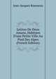 Lettres De Deux Amans, Habitans D'une Petite Ville Au Pied Des Alpes (French Edition), Jean-Jacques Rousseau 
