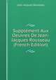 Supplement Aux Oeuvres De Jean-Jacques Rousseau (French Edition), Jean-Jacques Rousseau 