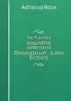 De Aurelio Augustino, Adversario Donatistarum . (Latin Edition), Adrianus Roux 