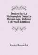 Etudes Sur La Philosophie Dans Le Moyen-Age, Volume 3 (French Edition), Xavier Rousselot 
